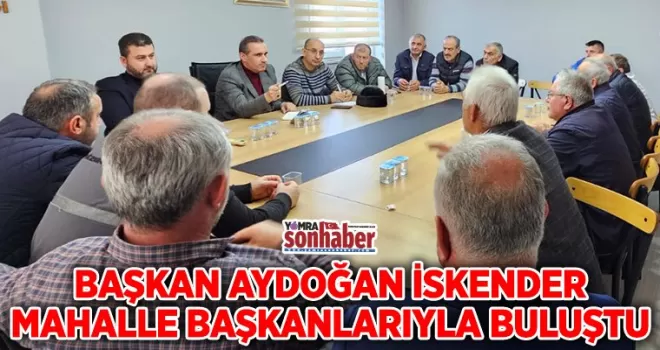 Başkan Aydoğan İskender  Mahalle Başkanlarıyla buluştu