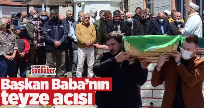Başkan Baba’nın teyze acısı