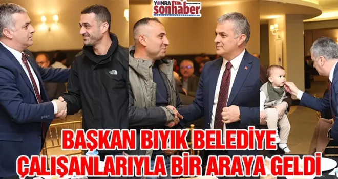 Başkan Bıyık, Belediye Çalışanlarıyla Bir Araya Geldi