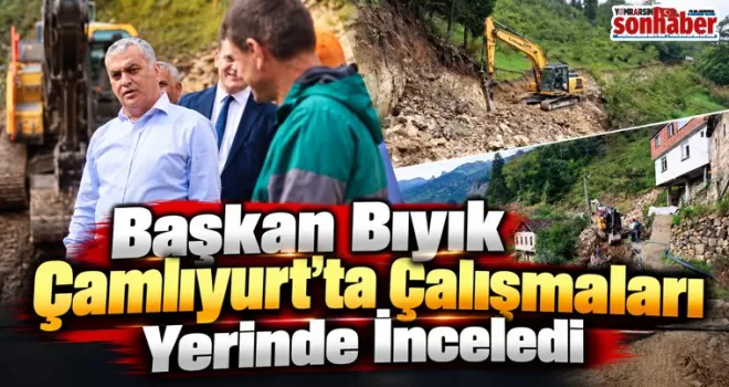 Başkan Bıyık Çamlıyurt’ta Çalışmaları Yerinde İnceledi