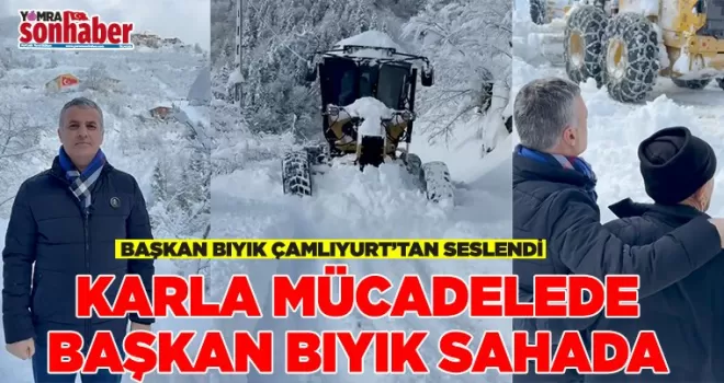 BAŞKAN BIYIK ÇAMLIYURT’TAN  SESLENDİ