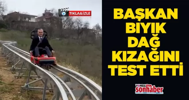 Başkan Bıyık Dağ Kızağını test etti