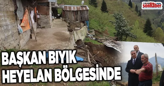 BAŞKAN BIYIK HEYELAN BÖLGESİNDE