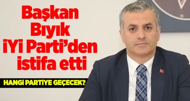 Başkan Bıyık iYi Parti’den istifa etti