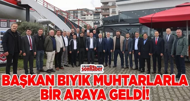 BAŞKAN BIYIK MUHTARLARLA BİR ARAYA GELDİ!