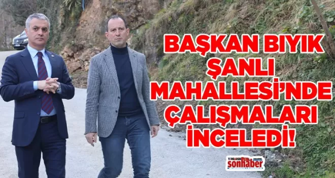 Başkan Bıyık, Şanlı Mahallesi’nde