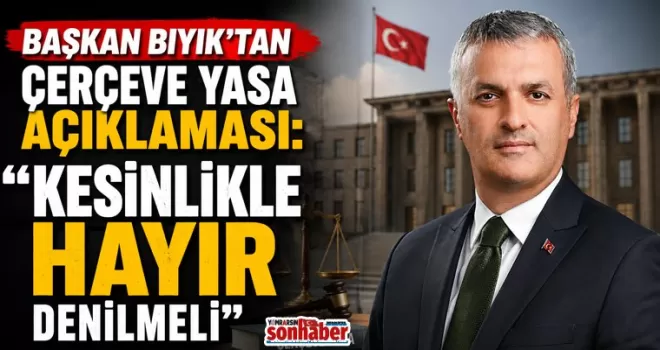 Başkan Bıyık’tan Çerçeve Yasa Açıklaması: “Kesinlikle Hayır Denilmeli”