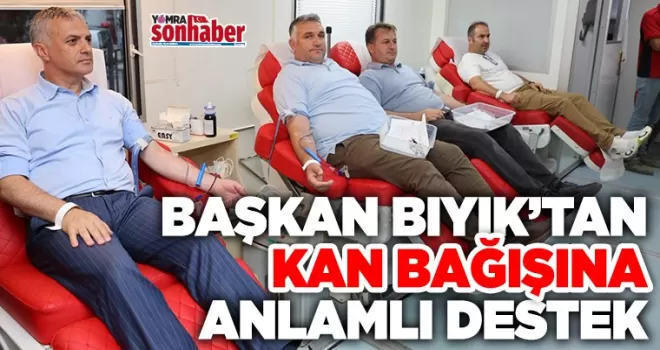 Başkan Bıyık’tan Kan Bağışına Destek