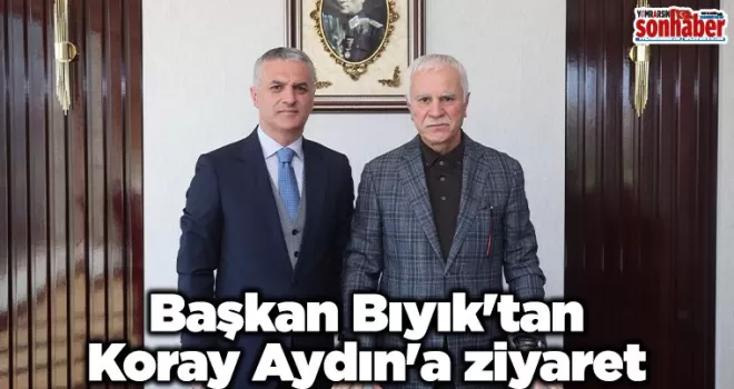 Başkan Bıyık’tan Koray Aydın’a ziyaret
