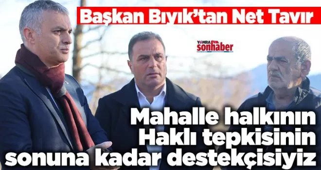 Başkan Bıyık’tan Net Tavır...  Halkın Haklı tepkisinin  sonuna kadar destekçisiyiz