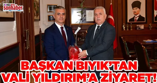 Başkan Bıyık’tan Vali Yıldırım’a Ziyaret