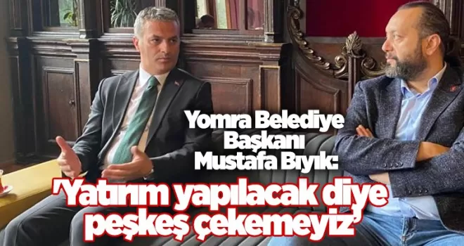 Başkan Bıyık, 'Yatırım yapılacak diye peşkeş çekemeyiz'
