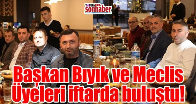 Başkan Bıyık, Yomra Belediye Meclis Üyeleriyle İftar Programında Buluştu