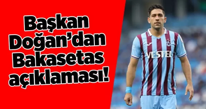 Başkan Doğan’dan Bakasetas açıklaması! “İki kere yaptık...