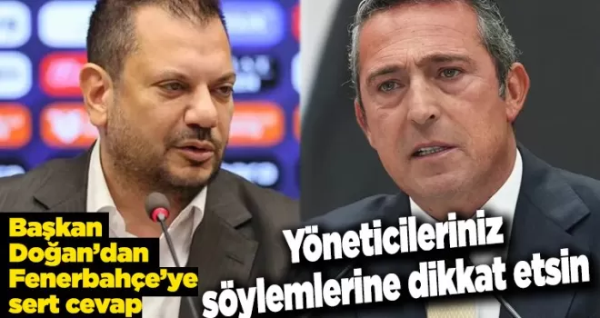 Başkan Doğan’dan Fenerbahçe’ye sert cevap