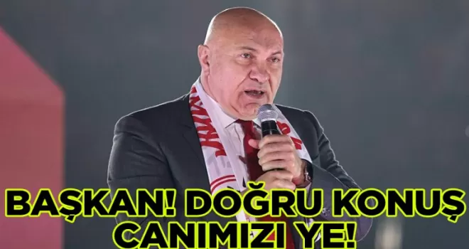 BAŞKAN! DOĞRU KONUŞ!