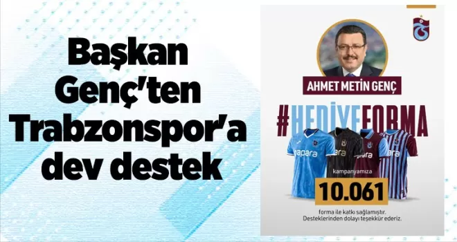 Başkan Genç’ten Trabzonspor’a dev destek