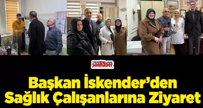 Başkan İskender’den Sağlık Çalışanlarına Ziyaret