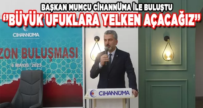 BAŞKAN MUMCU CİHANNÜMA İLE BULUŞTU