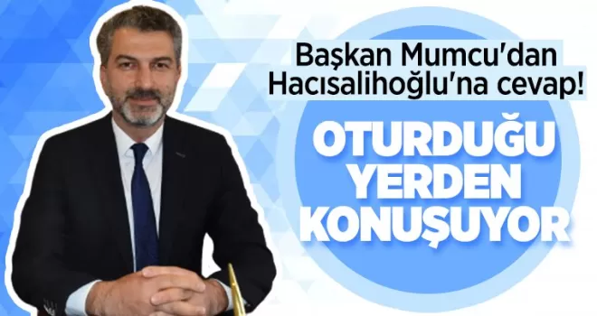 Başkan Mumcu'dan Hacısalihoğlu'na cevap! Oturduğu yerden konuşuyor