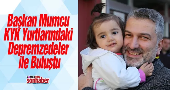 Başkan Mumcu KYK Yurtlarındaki Depremzedeler ile Buluştu