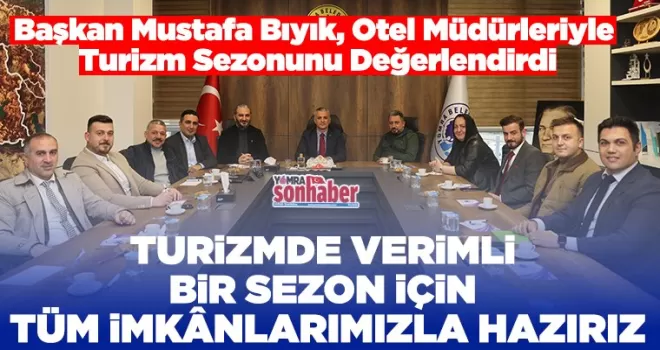 Başkan Mustafa Bıyık, Otel Müdürleriyle Turizm Sezonunu Değerlendirdi