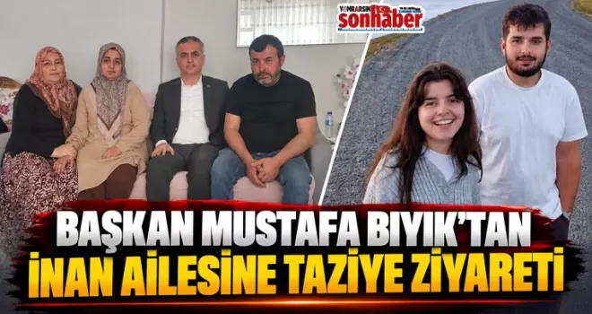 Başkan Mustafa Bıyık’tan İnan Ailesine Taziye Ziyareti
