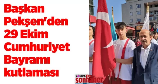 Başkan Pekşen’den 29 Ekim Cumhuriyet Bayramı kutlaması