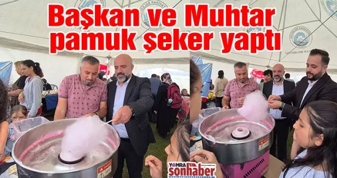 Başkan ve Muhtar pamuk şeker dağıttı