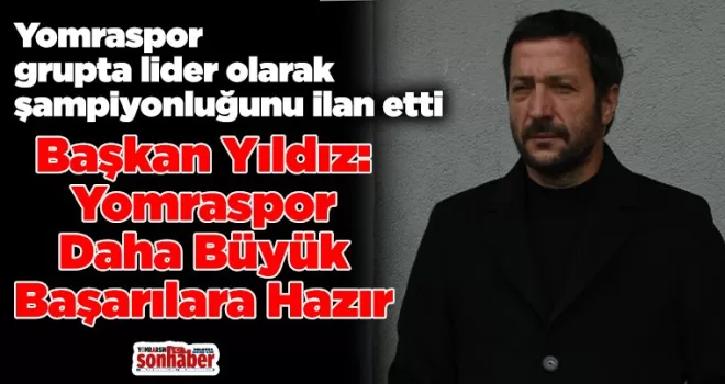 Başkan Yıldız: Yomraspor Daha Büyük Başarılara Hazır