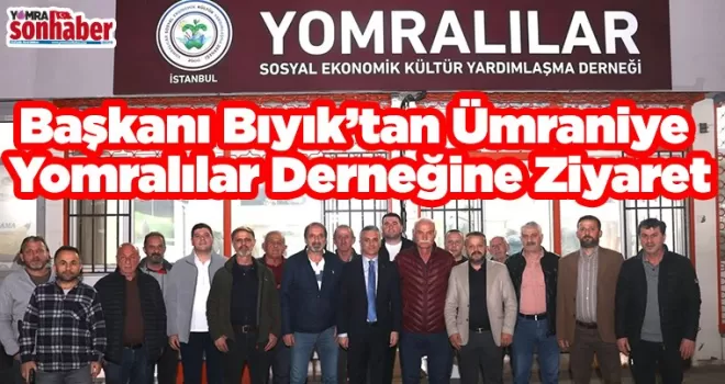 Başkanı Bıyık’tan Ümraniye  Yomralılar Derneğine Ziyaret