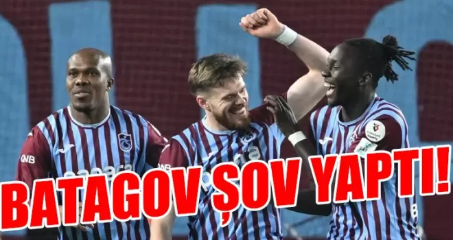 Batagov şov yaptı