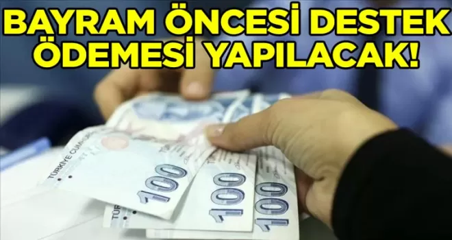 Bayram öncesi destek ödemesi: Başvuranlar alacak