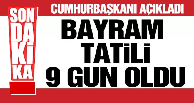 Bayram tatili 9 gün oldu