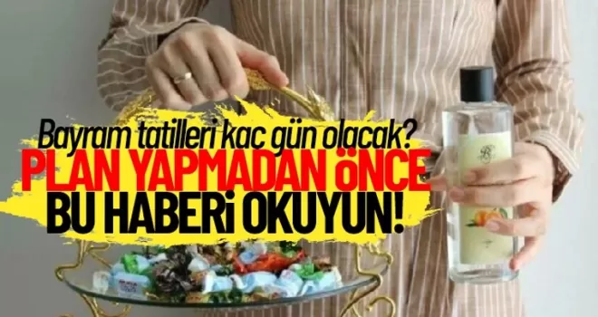 Bayram tatilleri kaç gün olacak? Belli oldu!
