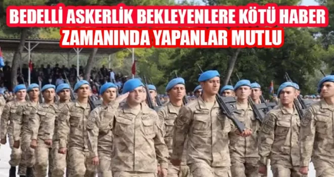 Bedelli askerlik bekleyenlere kötü haber: Ücreti 140 bin lirayı aşabilir