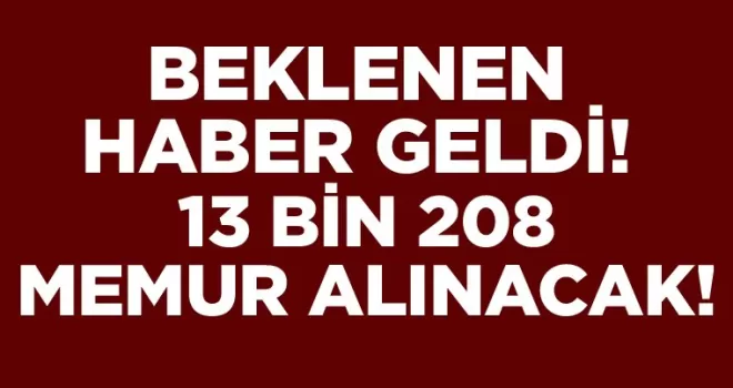 Beklenen Haber Geldi! 13 bin 208 Memur Alınacak! İşte Kontenjanlar