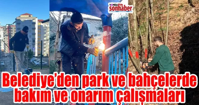 Belediye’den park ve bahçelerde bakım ve onarım çalışmaları