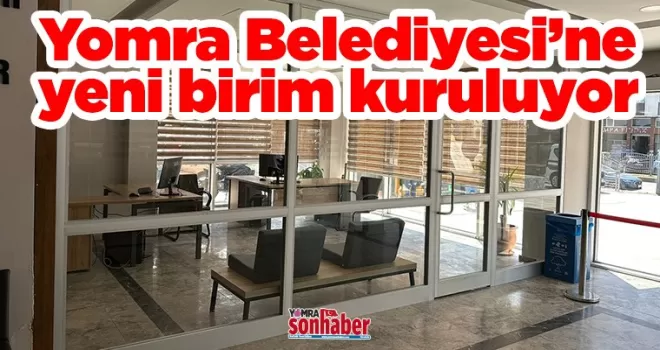 Belediyeye yeni birim kuruluyor