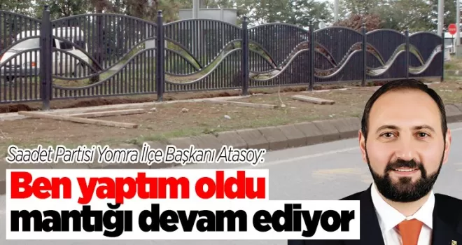 ‘Ben yaptım oldu’  mantığı devam ediyor