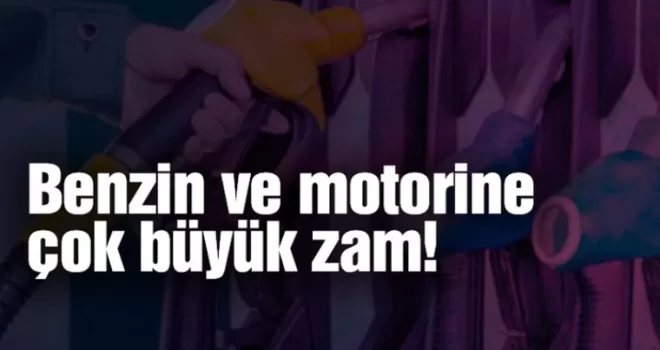 Benzin ve motorine çok büyük zam!