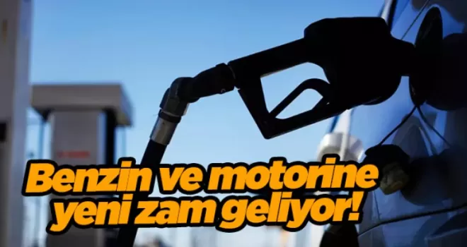 Benzin ve motorine yeni zam geliyor!