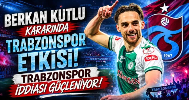 Berkan Kutlu Kararında Trabzonspor Etkisi