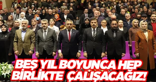 BEŞ YIL BOYUNCA HEP BİRLİKTE  ÇALIŞACAĞIZ!