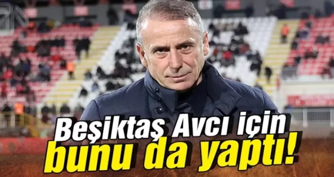 Beşiktaş Abdullah Avcı için bunu da yaptı