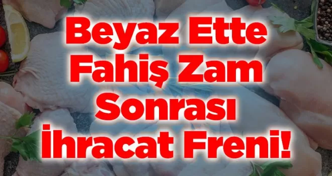 Beyaz Ette Fahiş Zam Sonrası İhracat Freni!