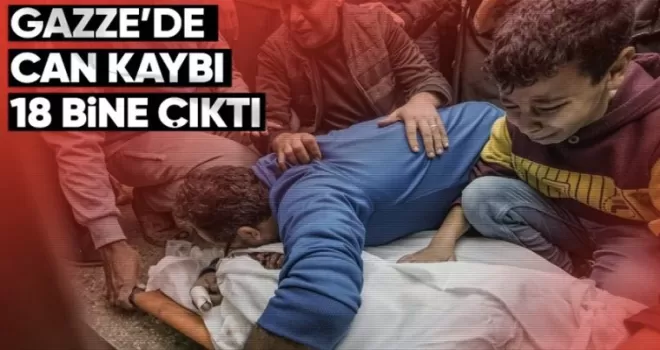 Bilanço ağırlaşıyor! Gazze’de can kaybı 18 bine yükseldi
