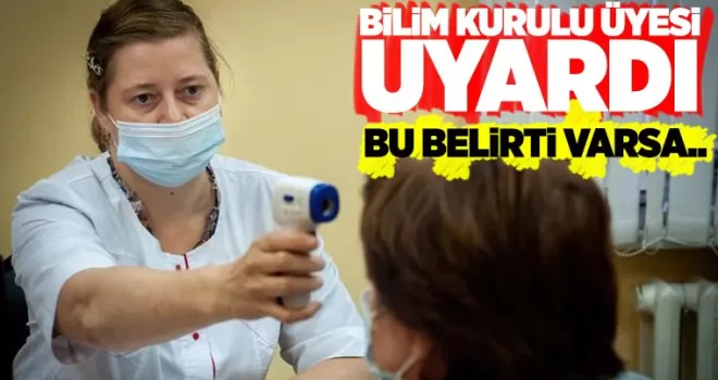 Bilim Kurulu üyesinden korona uyarısı! Bu belirti varsa…