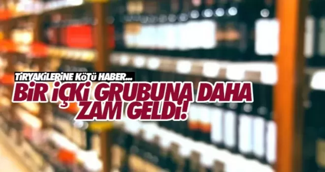 Bir içki grubuna daha zam geldi...