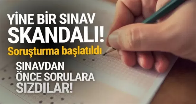 Bir sınav skandalı daha! Sınavdan önce sorulara bakılmış